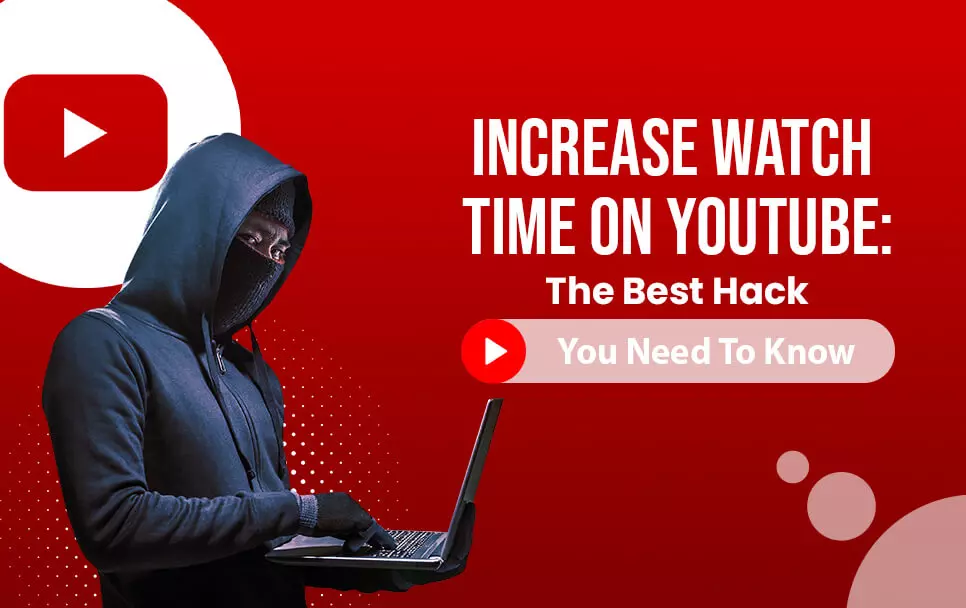  Increase Watch Time On YouTube: The Best Hack You Need To Know In 2022 